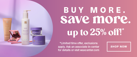 European Wax Center Buy More Save More Up to 25% off! Limited time banner image with shop now call-to-action button