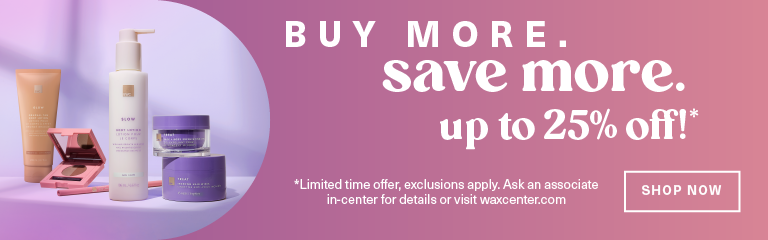 European Wax Center Buy More Save More Up to 25% off! Limited time banner image with shop now call-to-action button